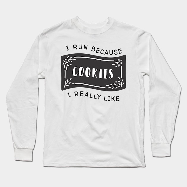 I run because I really like cookies Long Sleeve T-Shirt by Dogefellas